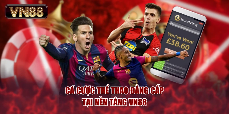 Cá cược thể thao đẳng cấp tại nền tảng VN88
