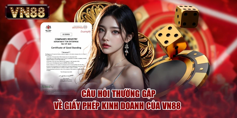 Câu hỏi thường gặp về giấy phép kinh doanh của VN88 