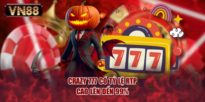Crazy 777 có tỷ lệ RTP cao lên đến 99%
