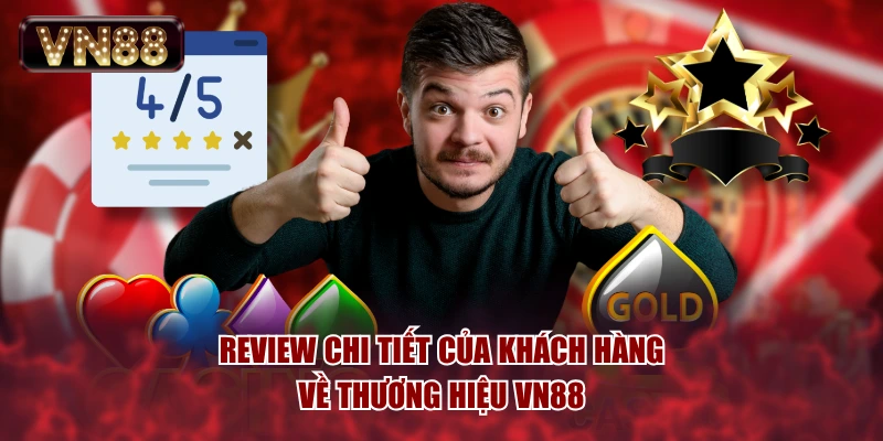 Review chi tiết của khách hàng về thương hiệu VN88