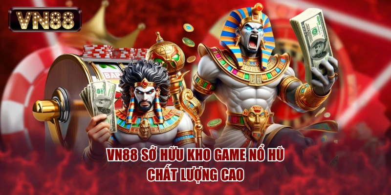 VN88 sở hữu kho game nổ hũ chất lượng cao