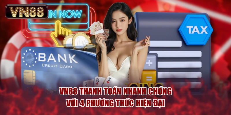 VN88 thanh toán nhanh chóng với 4 phương thức hiện đại