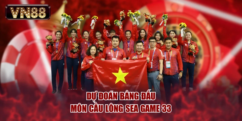 Dự đoán bảng đấu môn cầu lông SEA Game 33